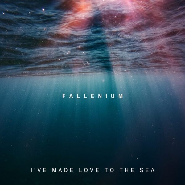  Fallenium I've Made Love To The Sea